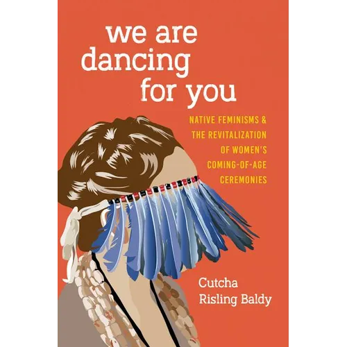 We Are Dancing for You: Native Feminisms and the Revitalization of Women's Coming-Of-Age Ceremonies - Paperback