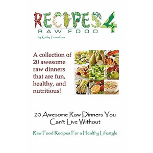 20 Awesome Raw Dinners You Can't Live Without: Raw Food Recipes For A Heathly Lifestyle - Paperback