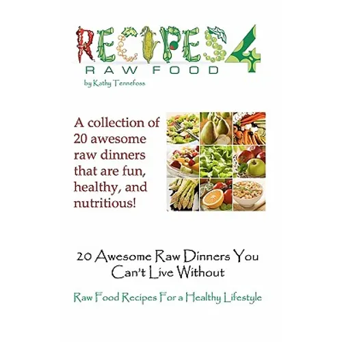20 Awesome Raw Dinners You Can't Live Without: Raw Food Recipes For A Heathly Lifestyle - Paperback