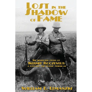Lost in the Shadow of Fame: The Neglected Story of Kermit Roosevelt; a Gallant and Tragic American - Paperback