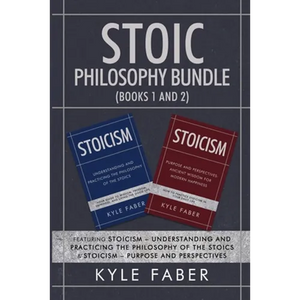Stoic Philosophy Bundle (Books 1 and 2): Featuring Stoicism - Understanding and Practicing the Philosophy of the Stoics & Stoicism - Purpose and Persp - Paperback