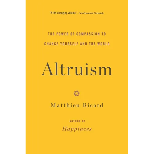 Altruism: The Power of Compassion to Change Yourself and the World - Paperback