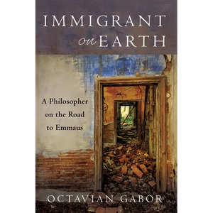 Immigrant on Earth: A Philosopher on the Road to Emmaus - Paperback