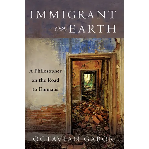 Immigrant on Earth: A Philosopher on the Road to Emmaus - Paperback