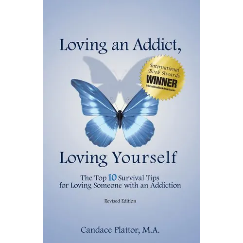 Loving an Addict, Loving Yourself: The Top 10 Survival Tips for Loving Someone with an Addiction - Paperback