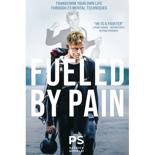 Fueled By Pain: Transform Your Own Life Through 23 Mental Techniques - Paperback