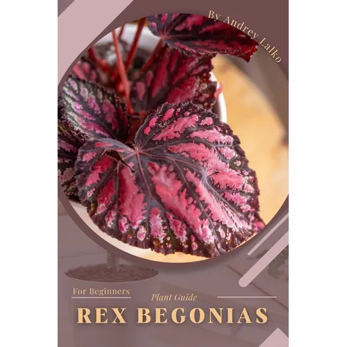 Rex Begonias: Plant Guide - Paperback