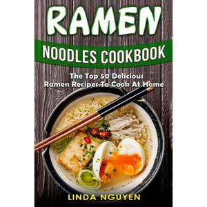 Ramen Noodles Cookbook: The top 50 delicious Ramen recipes to cook at home - Paperback