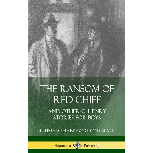 The Ransom of Red Chief: And Other O. Henry Stories for Boys (Hardcover) - Hardcover