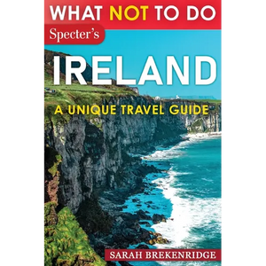 What Not To Do - Ireland (A Unique Travel Guide) - Paperback
