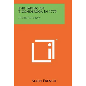 The Taking Of Ticonderoga In 1775: The British Story - Paperback