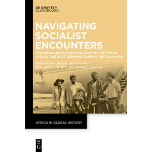 Navigating Socialist Encounters: Moorings and (Dis)Entanglements Between Africa and East Germany During the Cold War - Paperback