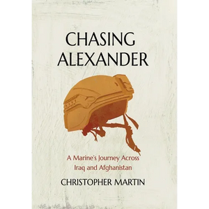 Chasing Alexander: A Marine's Journey Across Iraq and Afghanistan - Hardcover