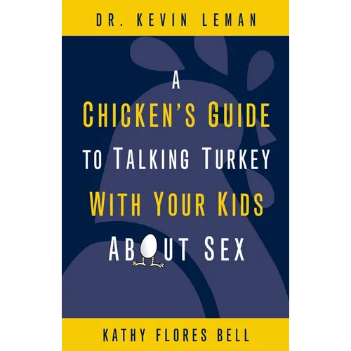 A Chicken's Guide to Talking Turkey with Your Kids about Sex: Honest Advice for Parents on How to Have "The Talk" - Paperback
