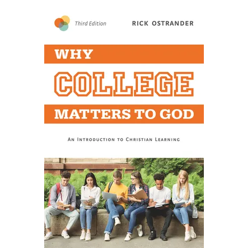 Why College Matters to God, 3rd Edition: An Introduction to Christian Learning - Paperback