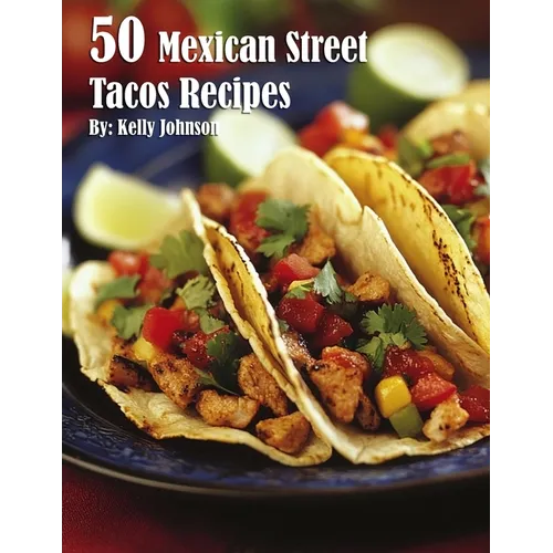 50 Mexican Street Tacos Recipes - Paperback