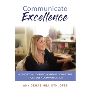 Communicate Excellence: A Guide to Authentic, Positive, Consistent Front Desk Communication - Paperback
