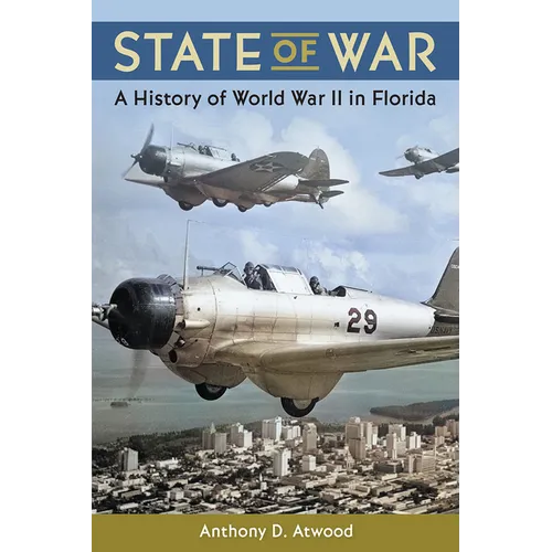 State of War: A History of World War II in Florida - Paperback
