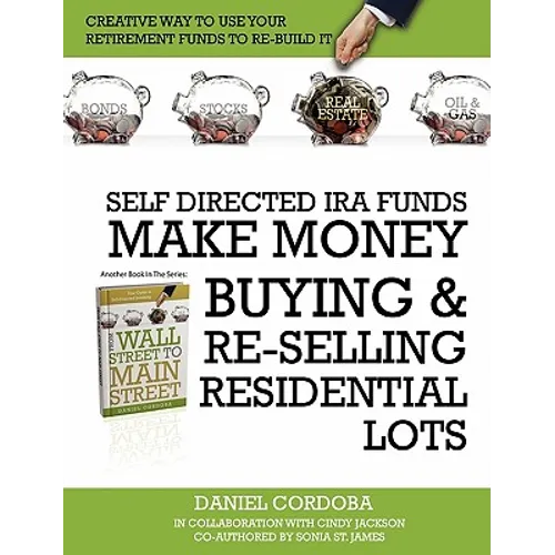 Self-Directed IRA Funds - Make Money Buying & Re-Selling Residential Lots - Paperback