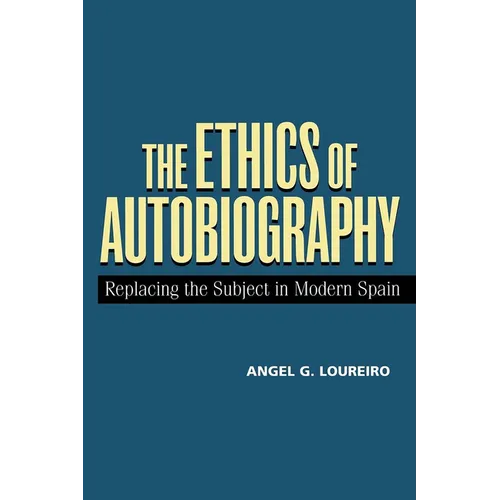 The Ethics of Autobiography: Replacing the Subject in Modern Spain - Paperback