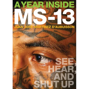 A Year Inside MS-13: See, Hear, and Shut Up - Paperback