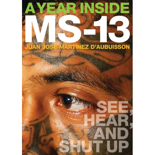 A Year Inside MS-13: See, Hear, and Shut Up - Paperback