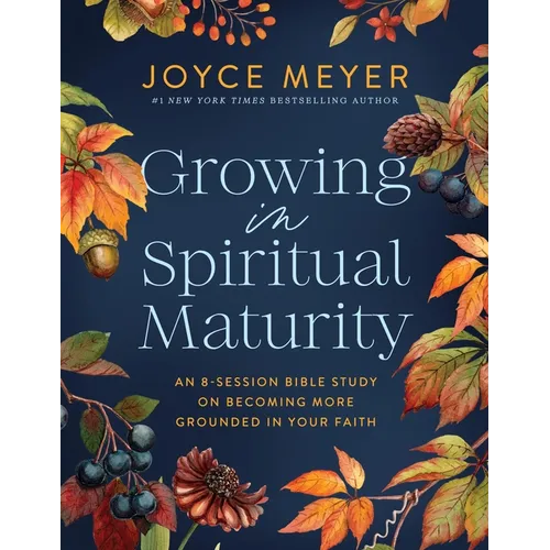 Growing in Spiritual Maturity: An 8-Session Bible Study on Becoming More Grounded in Your Faith - Paperback