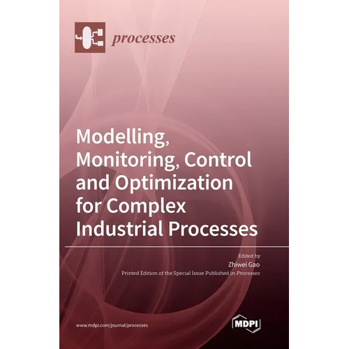 Modelling, Monitoring, Control and Optimization for Complex Industrial Processes - Hardcover