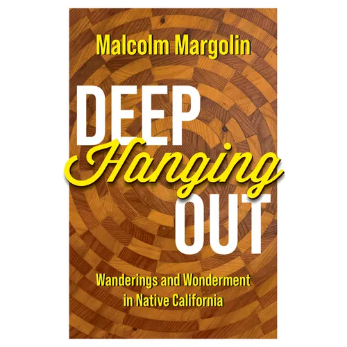 Deep Hanging Out: Wanderings and Wonderment in Native California - Hardcover