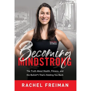 Becoming MindStrong: The Truth About Health, Fitness, and the Bullsh*t That's Holding You Back - Hardcover