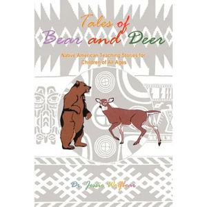Tales of Bear and Deer: Native American Teaching Stories for Children of All Ages - Paperback