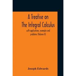 A Treatise On The Integral Calculus; With Applications, Examples And Problems (Volume Ii) - Paperback