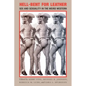 Hell-Bent for Leather: Sex and Sexuality in the Weird Western - Paperback