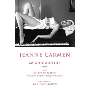 Jeanne Carmen: MY WILD, WILD LIFE as a New York Pin Up Queen - Paperback