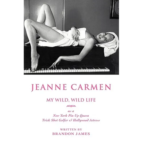Jeanne Carmen: MY WILD, WILD LIFE as a New York Pin Up Queen - Paperback
