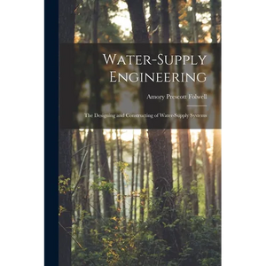 Water-Supply Engineering: The Designing and Constructing of Water-Supply Systems - Paperback
