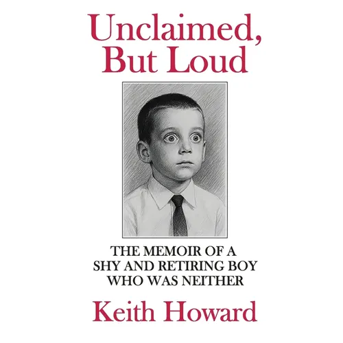 Unclaimed, But Loud: The Memoir of a Shy and Retiring Boy Who Was Neither - Paperback