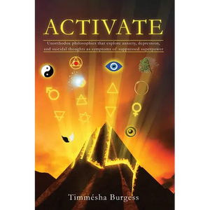 Activate: Unorthodox Philosophies That Explore Anxiety, Depression, and Suicidal Thoughts as Symptoms of Suppressed Superpower - Paperback