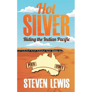Hot Silver - Riding the Indian Pacific - Paperback