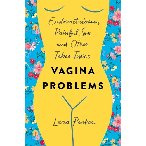 Vagina Problems: Endometriosis, Painful Sex, and Other Taboo Topics - Paperback