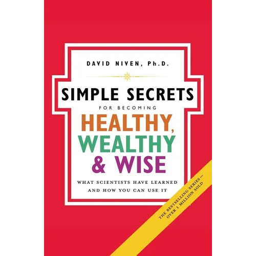 Simple Secrets for Becoming Healthy, Wealthy, and Wise: What Scientists Have Learned and How You Can Use It - Paperback