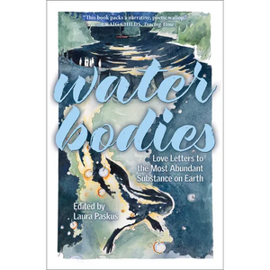 Water Bodies: Love Letters to the Most Abundant Substance on Earth - Paperback