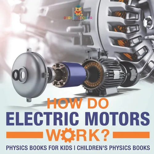 How Do Electric Motors Work? Physics Books for Kids Children's Physics Books - Paperback