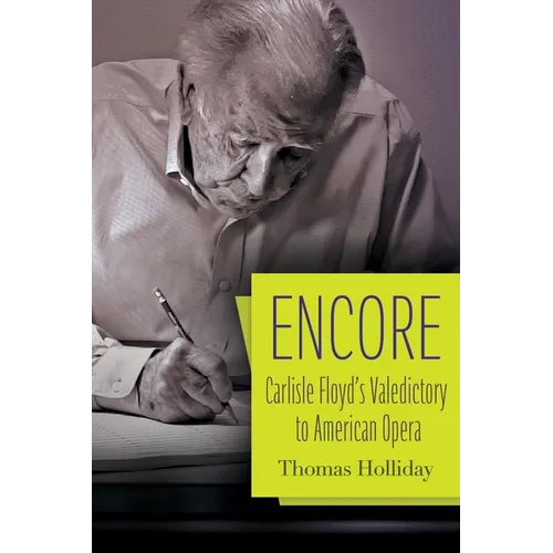 Encore: Carlisle Floyd's Valedictory to American Opera - Hardcover