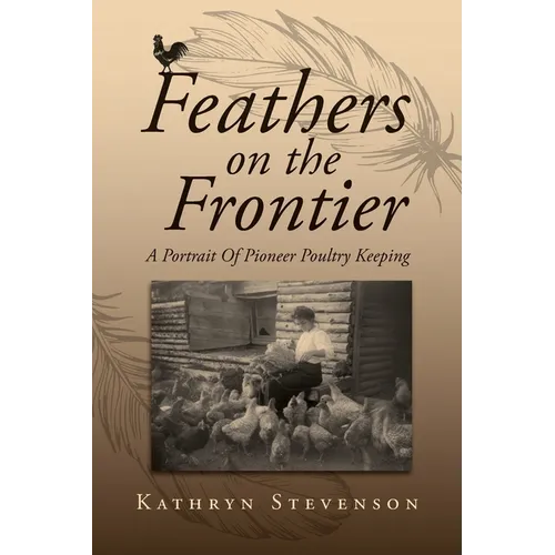 Feathers on the Frontier: A Portrait Of Pioneer Poultry Keeping - Paperback