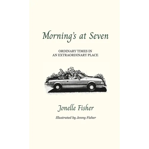 Morning's at Seven, Ordinary Times in an Extraordinary Place - Hardcover
