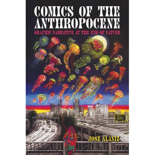 Comics of the Anthropocene: Graphic Narrative at the End of Nature - Paperback