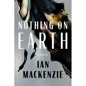 Nothing on Earth - Hardcover