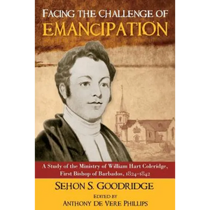 Facing the Challenge of Emancipation: A Study of the Ministry of William Hart Coleridge, First Bishop of Barbados, 1824-1842 - Paperback