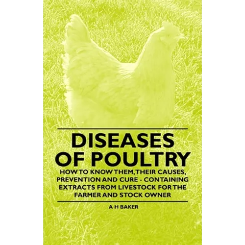 Diseases of Poultry - How to Know Them, Their Causes, Prevention and Cure - Containing Extracts from Livestock for the Farmer and Stock Owner - Paperback